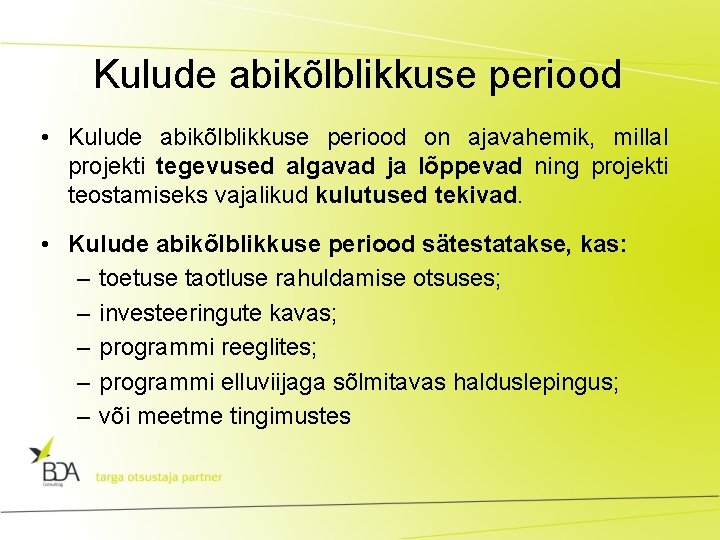 Kulude abikõlblikkuse periood • Kulude abikõlblikkuse periood on ajavahemik, millal projekti tegevused algavad ja