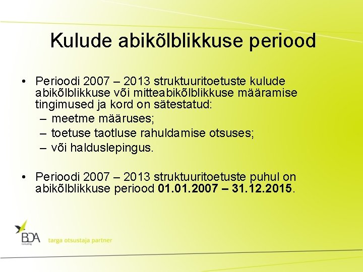 Kulude abikõlblikkuse periood • Perioodi 2007 – 2013 struktuuritoetuste kulude abikõlblikkuse või mitteabikõlblikkuse määramise