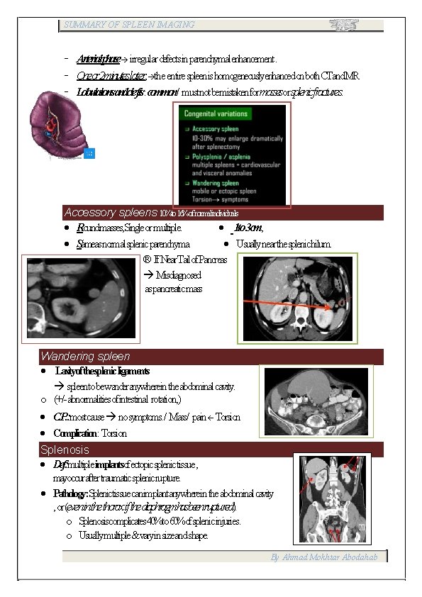 SUMMARY OF SPLEEN IMAGING - Arterialphase irregulardefectsin parenchymalenhancement. - Oneor 2 minuteslater, the entirespleenishomogeneouslyenhancedonboth.