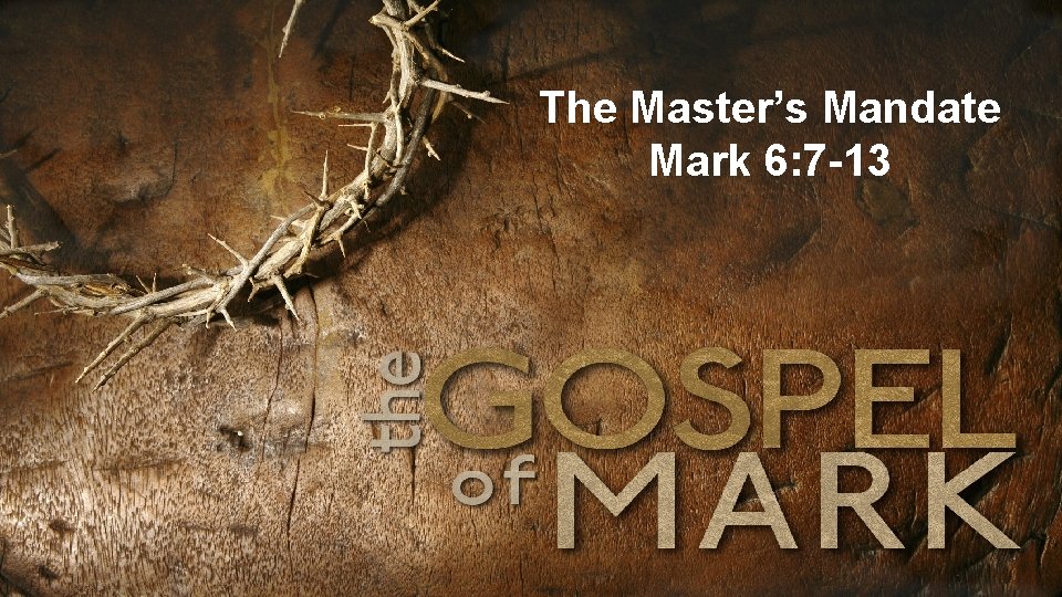 The Master’s Mandate Mark 6: 7 -13 