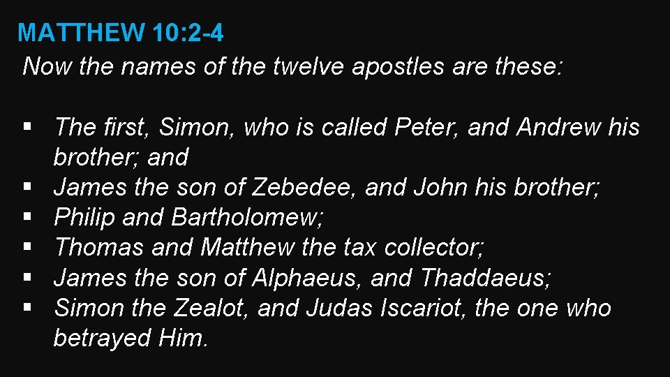 MATTHEW 10: 2 -4 Now the names of the twelve apostles are these: §