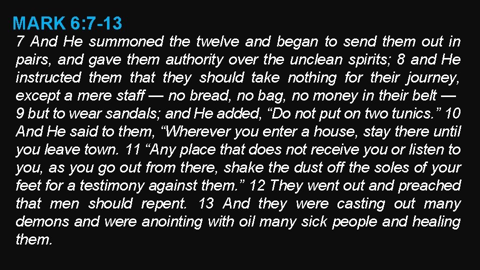 MARK 6: 7 -13 7 And He summoned the twelve and began to send