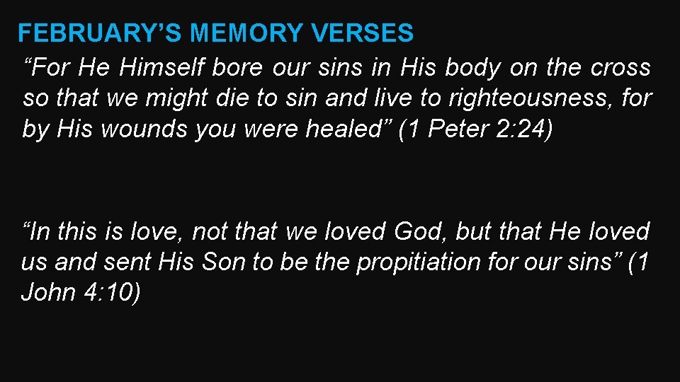 FEBRUARY’S MEMORY VERSES “For He Himself bore our sins in His body on the