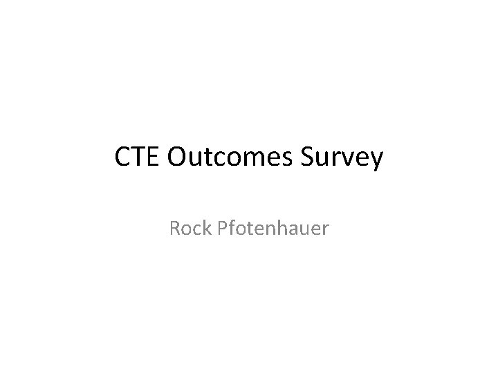 CTE Outcomes Survey Rock Pfotenhauer 