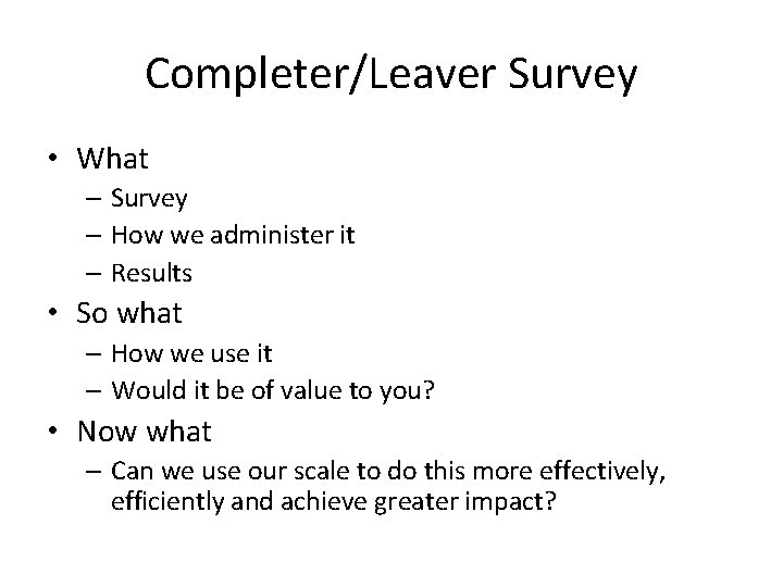 Completer/Leaver Survey • What – Survey – How we administer it – Results •