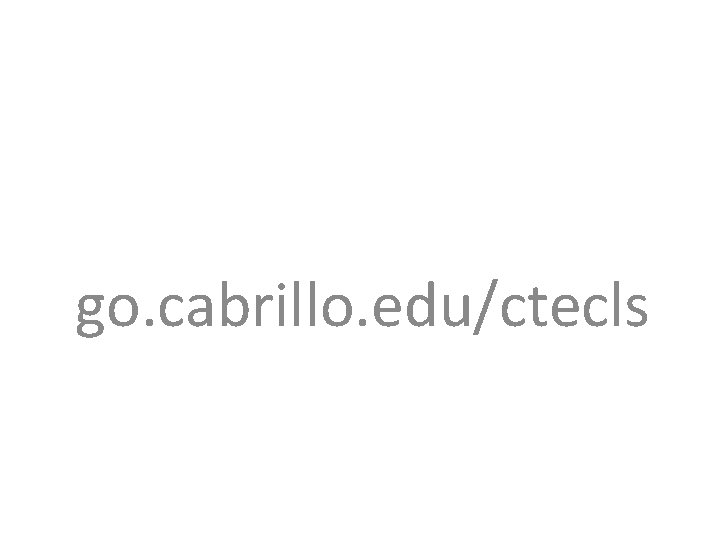 go. cabrillo. edu/ctecls 