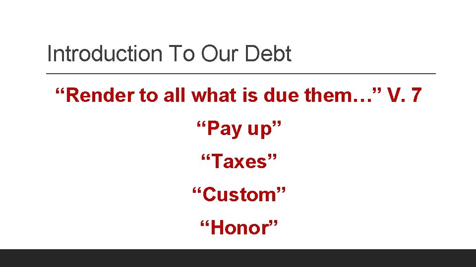 Introduction To Our Debt “Render to all what is due them…” V. 7 “Pay