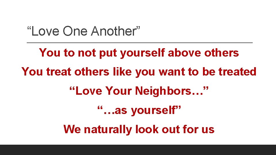 “Love One Another” You to not put yourself above others You treat others like