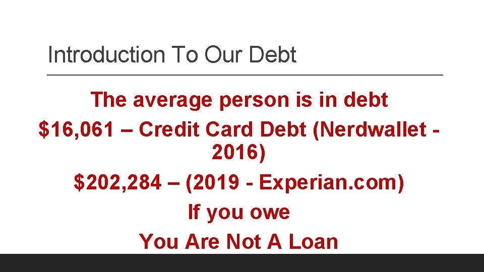 Introduction To Our Debt The average person is in debt $16, 061 – Credit