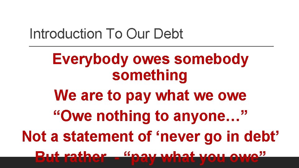 Introduction To Our Debt Everybody owes somebody something We are to pay what we