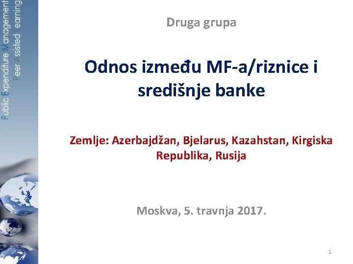 Druga grupa Odnos između MF-a/riznice i središnje banke Zemlje: Azerbajdžan, Bjelarus, Kazahstan, Kirgiska Republika,