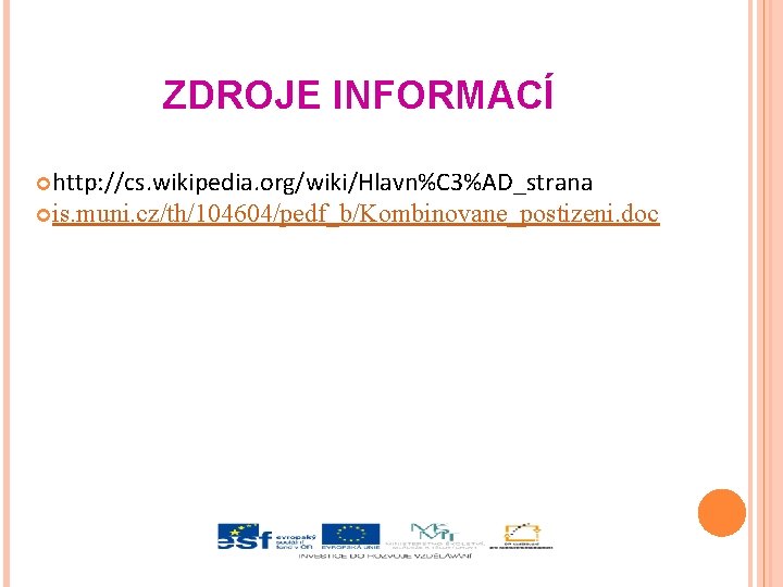 ZDROJE INFORMACÍ http: //cs. wikipedia. org/wiki/Hlavn%C 3%AD_strana is. muni. cz/th/104604/pedf_b/Kombinovane_postizeni. doc 