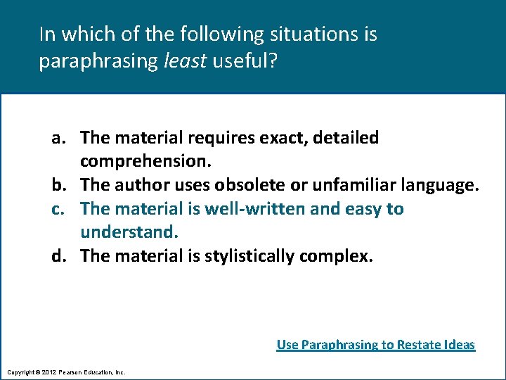 In which of the following situations is paraphrasing least useful? a. The material requires