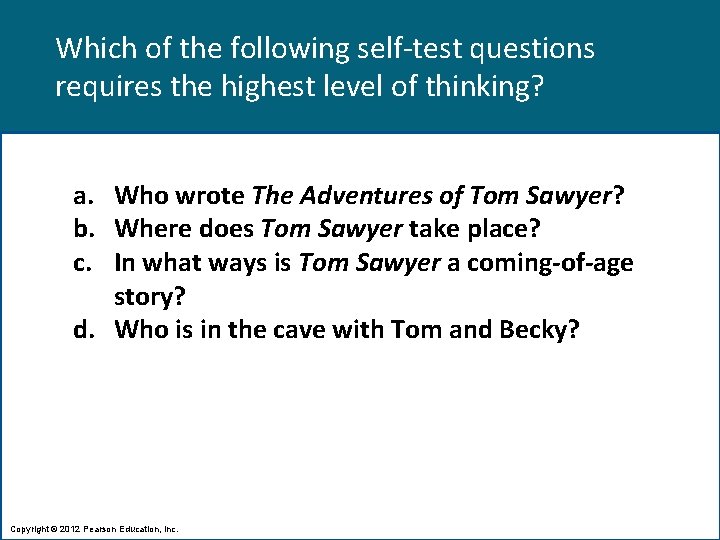 Which of the following self-test questions requires the highest level of thinking? a. Who