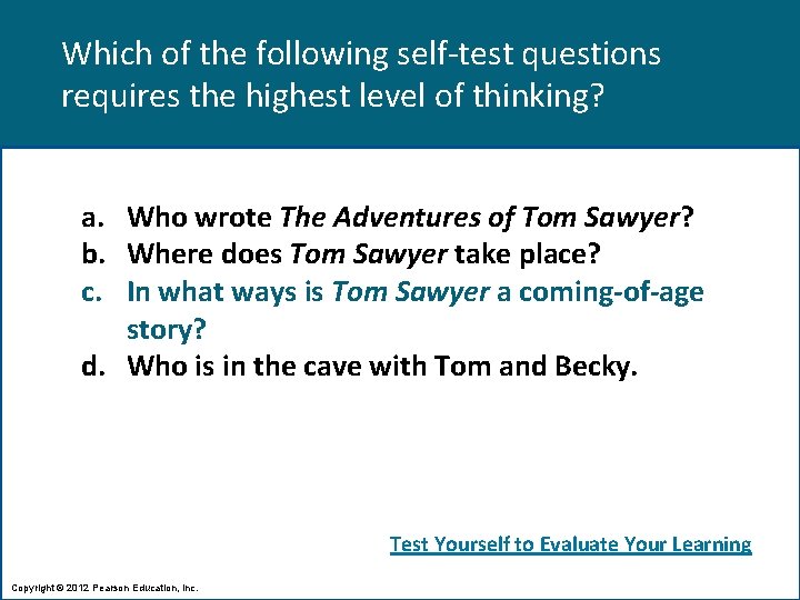 Which of the following self-test questions requires the highest level of thinking? a. Who