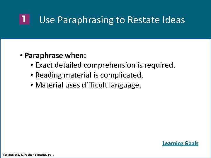 Use Paraphrasing to Restate Ideas • Paraphrase when: • Exact detailed comprehension is required.