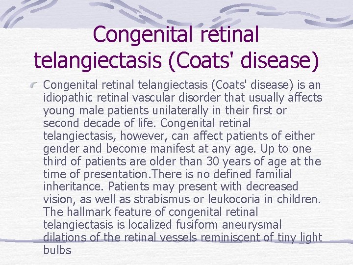 Congenital retinal telangiectasis (Coats' disease) is an idiopathic retinal vascular disorder that usually affects