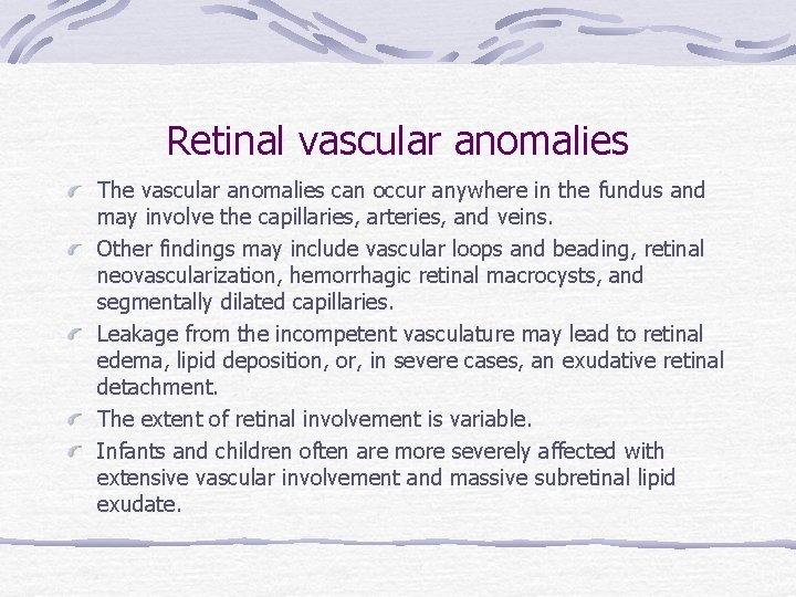 Retinal vascular anomalies The vascular anomalies can occur anywhere in the fundus and may