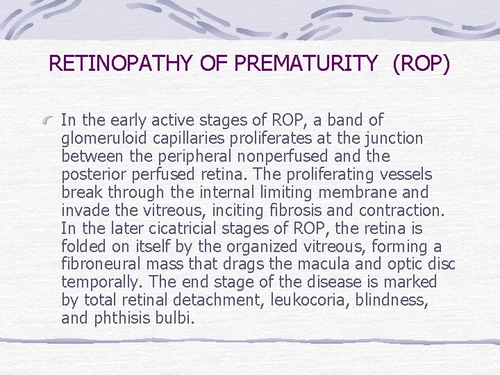 RETINOPATHY OF PREMATURITY (ROP) In the early active stages of ROP, a band of