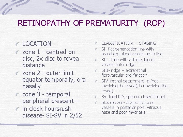RETINOPATHY OF PREMATURITY (ROP) LOCATION zone 1 - centred on disc, 2 x disc