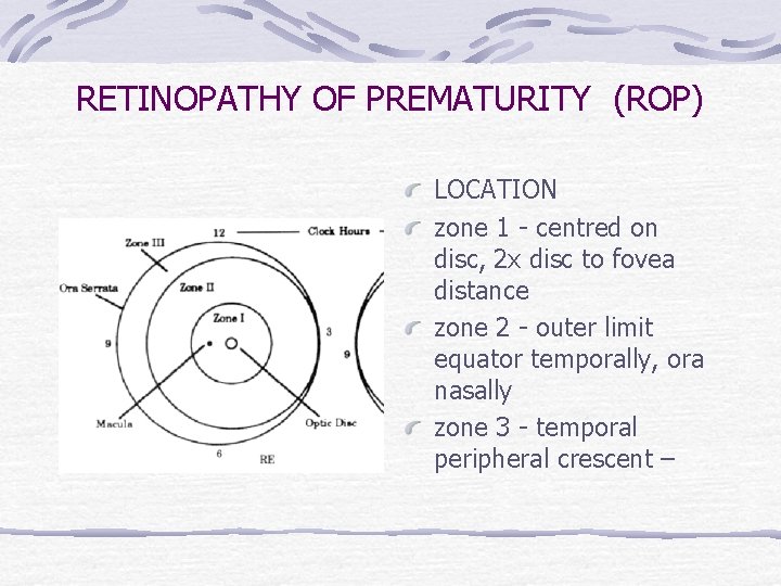 RETINOPATHY OF PREMATURITY (ROP) LOCATION zone 1 - centred on disc, 2 x disc