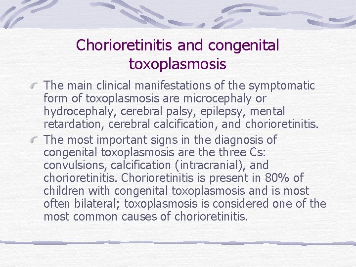 Chorioretinitis and congenital toxoplasmosis The main clinical manifestations of the symptomatic form of toxoplasmosis