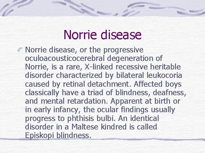 Norrie disease, or the progressive oculoacousticocerebral degeneration of Norrie, is a rare, X-linked recessive