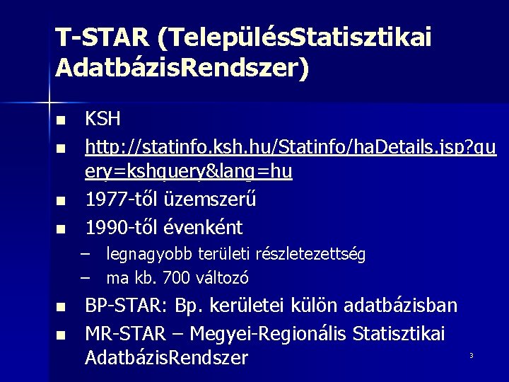 T-STAR (Település. Statisztikai Adatbázis. Rendszer) n n KSH http: //statinfo. ksh. hu/Statinfo/ha. Details. jsp?
