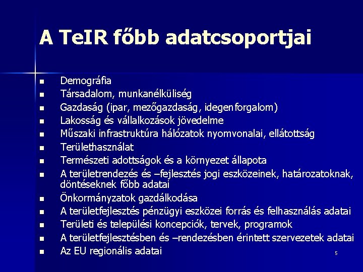 A Te. IR főbb adatcsoportjai n n n n Demográfia Társadalom, munkanélküliség Gazdaság (ipar,