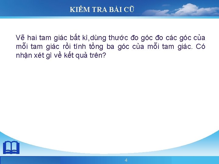 KIỂM TRA BÀI CŨ Vẽ hai tam giác bất kì, dùng thước đo góc