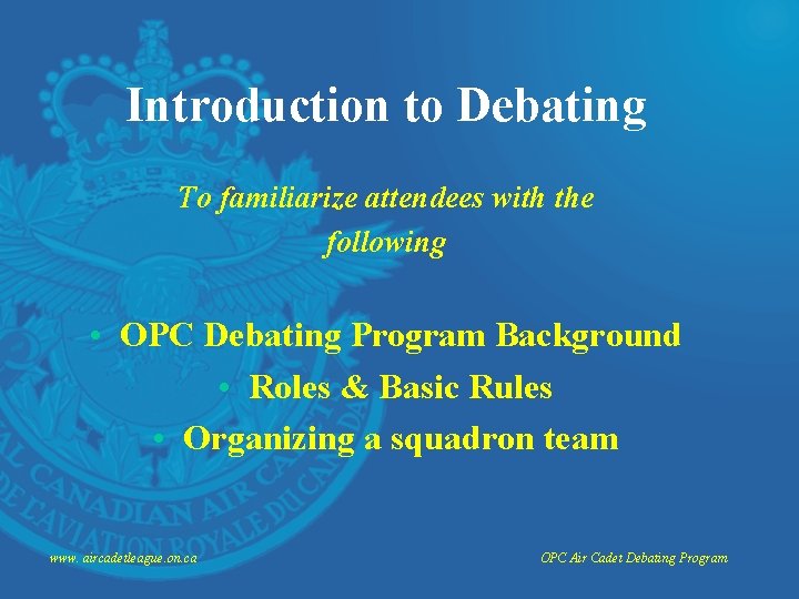 Introduction to Debating To familiarize attendees with the following • OPC Debating Program Background