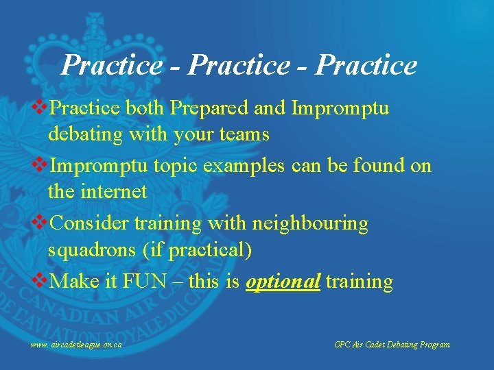 Practice - Practice v. Practice both Prepared and Impromptu debating with your teams v.