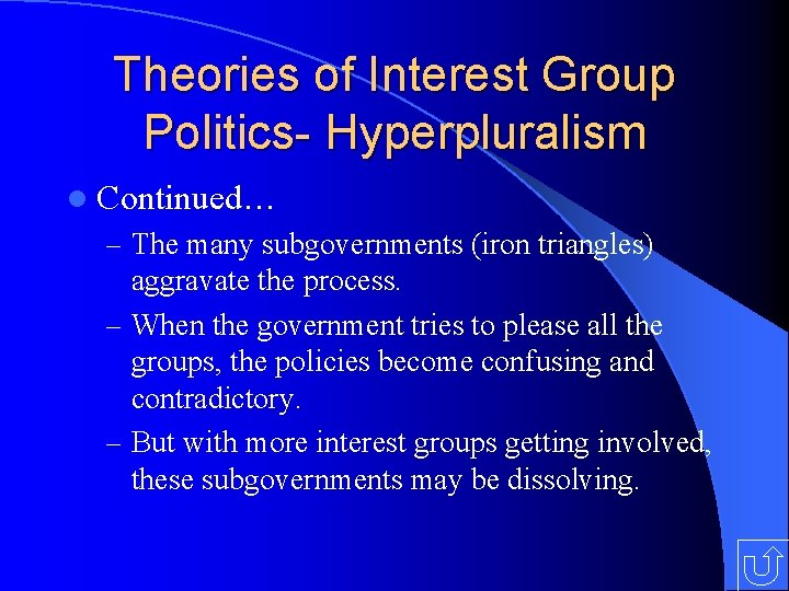 Theories of Interest Group Politics- Hyperpluralism l Continued… – The many subgovernments (iron triangles)