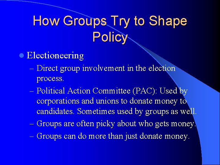 How Groups Try to Shape Policy l Electioneering – Direct group involvement in the