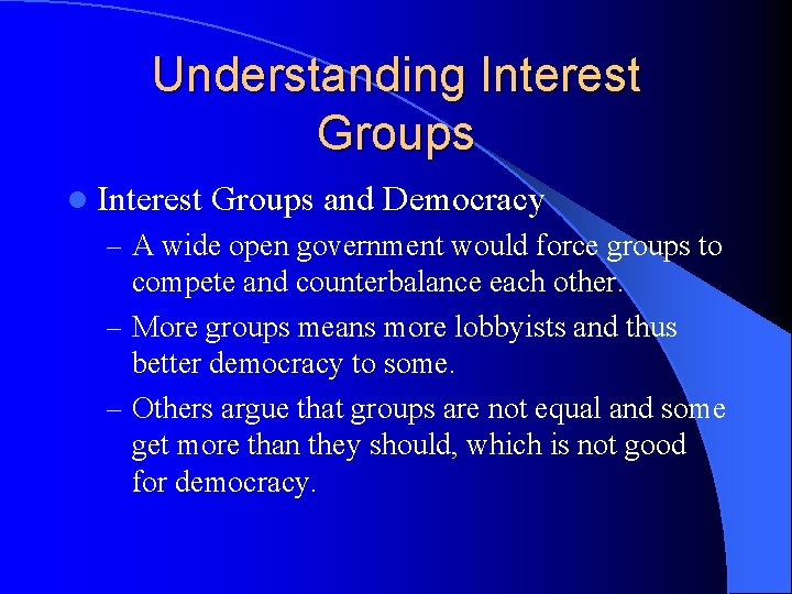 Understanding Interest Groups l Interest Groups and Democracy – A wide open government would