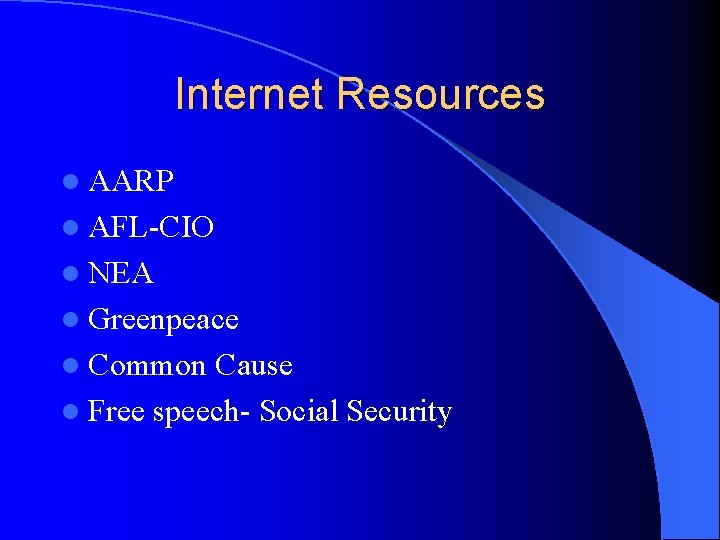 Internet Resources l AARP l AFL-CIO l NEA l Greenpeace l Common Cause l
