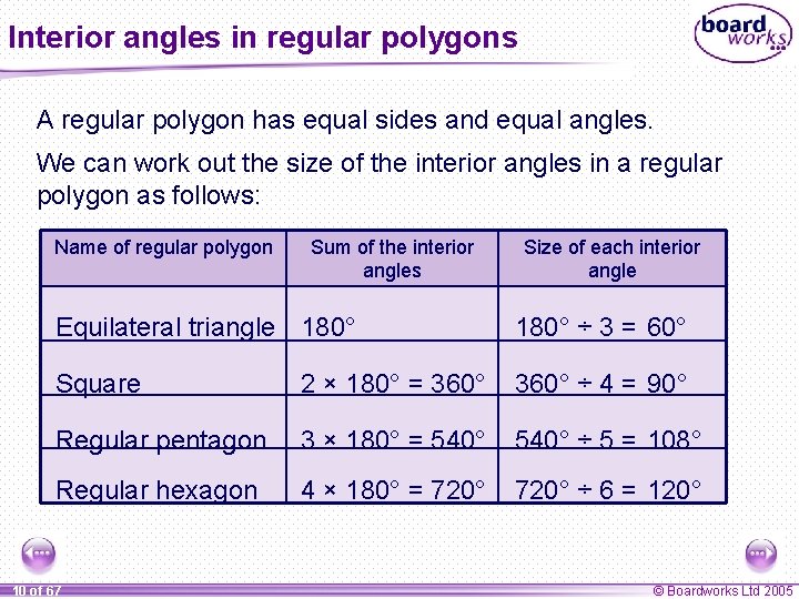 Interior angles in regular polygons A regular polygon has equal sides and equal angles.