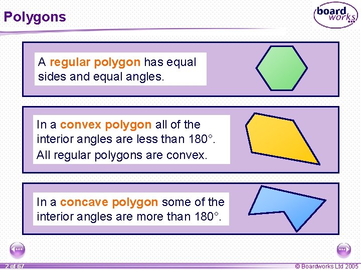 Polygons A regular polygon has equal sides and equal angles. In a convex polygon