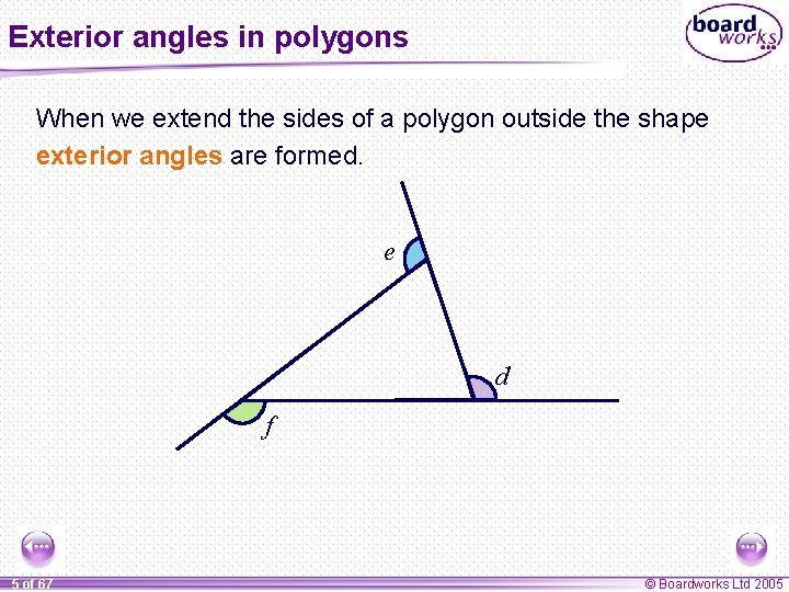 Exterior angles in polygons When we extend the sides of a polygon outside the
