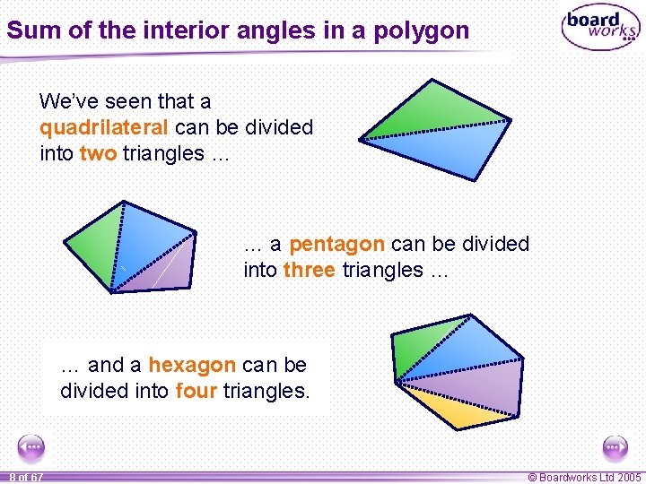 Sum of the interior angles in a polygon We’ve seen that a quadrilateral can