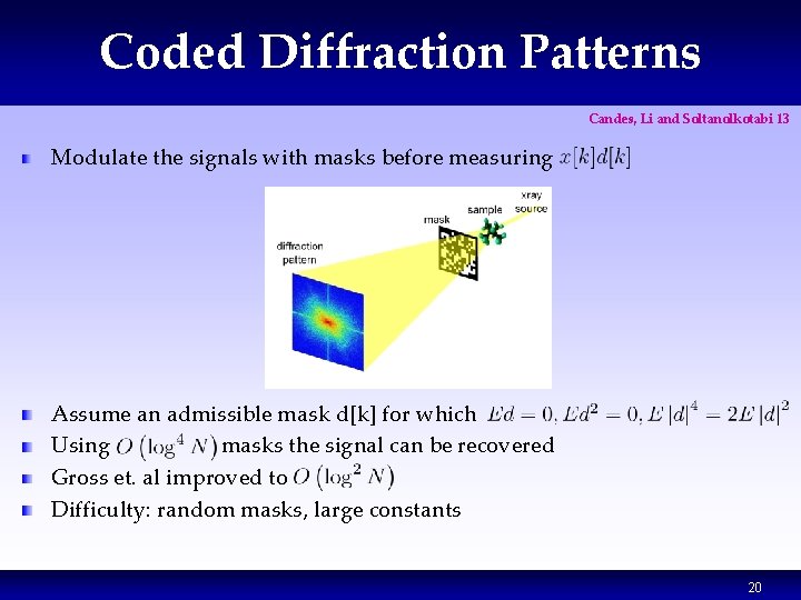 Coded Diffraction Patterns Candes, Li and Soltanolkotabi 13 Modulate the signals with masks before Coded Diffraction Patterns Candes, Li and Soltanolkotabi 13 Modulate the signals with masks before