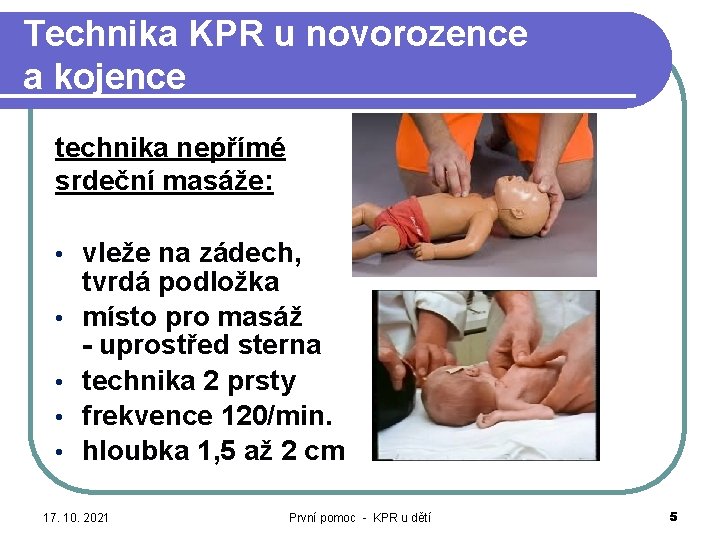 Technika KPR u novorozence a kojence technika nepřímé srdeční masáže: • • • vleže