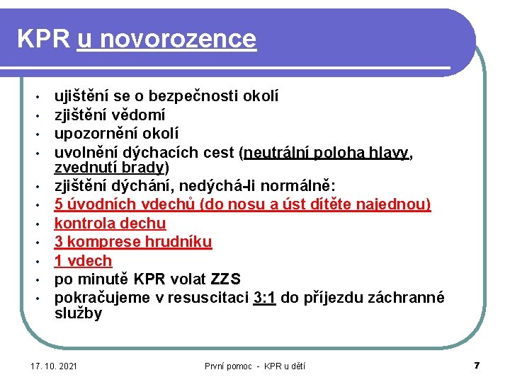 KPR u novorozence • • • ujištění se o bezpečnosti okolí zjištění vědomí upozornění