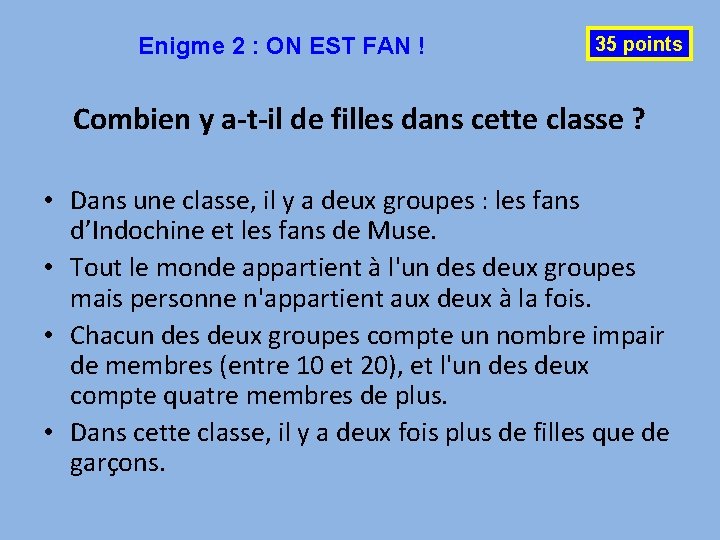 Enigme 2 : ON EST FAN ! 35 points Combien y a-t-il de filles