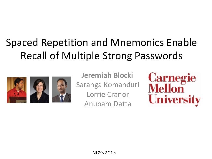 Spaced Repetition and Mnemonics Enable Recall of Multiple Strong Passwords Jeremiah Blocki Saranga Komanduri