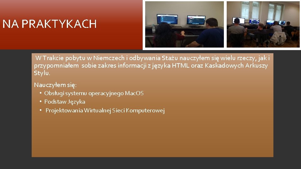 NA PRAKTYKACH W Trakcie pobytu w Niemczech i odbywania Stażu nauczyłem się wielu rzeczy,