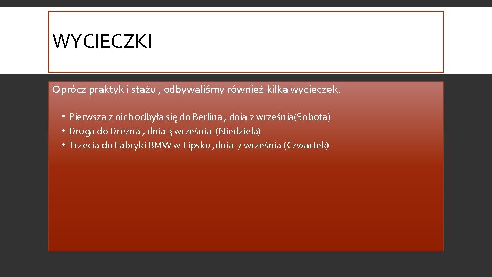 WYCIECZKI Oprócz praktyk i stażu , odbywaliśmy również kilka wycieczek. • Pierwsza z nich