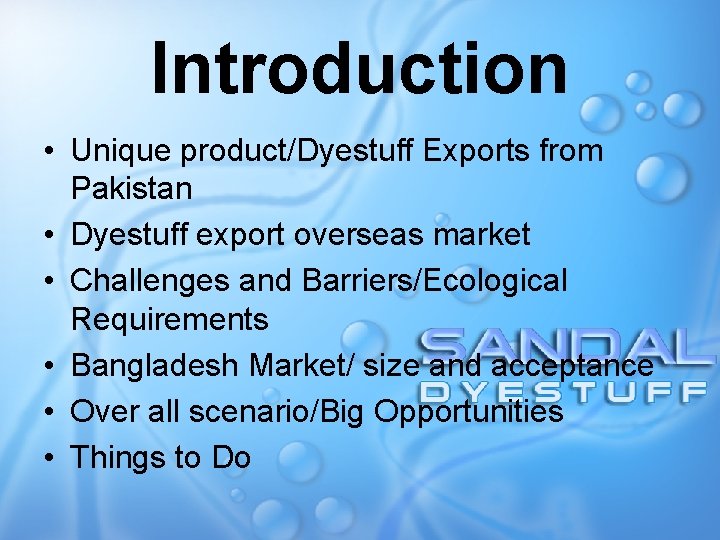 Introduction • Unique product/Dyestuff Exports from Pakistan • Dyestuff export overseas market • Challenges