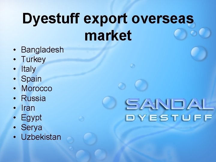 Dyestuff export overseas market • • • Bangladesh Turkey Italy Spain Morocco Russia Iran