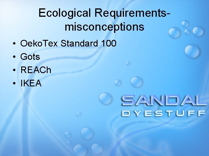 Ecological Requirementsmisconceptions • • Oeko. Tex Standard 100 Gots REACh IKEA 